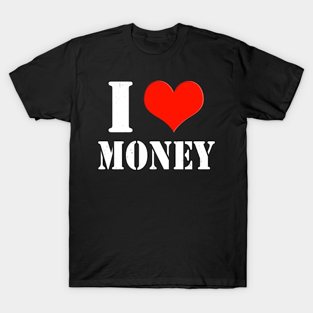 I Love Money Entrepreneur Shareholder Investor T-Shirt by Foxxy Merch